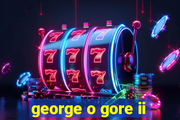 george o gore ii